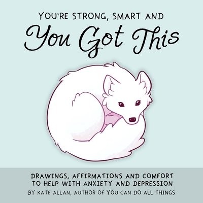 You're Smart, Strong and You Got This