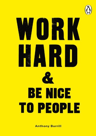 Work Hard a Be Nice to People
