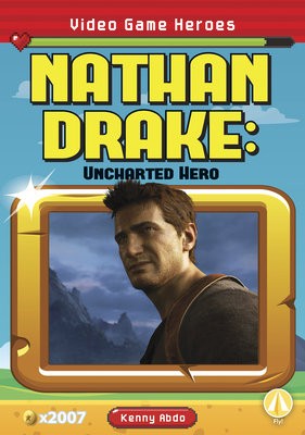 Video Game Heroes: Nathan Drake: Uncharted Hero