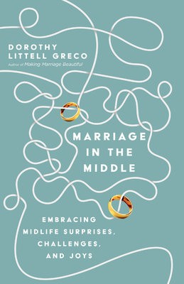 Marriage in the Middle – Embracing Midlife Surprises, Challenges, and Joys