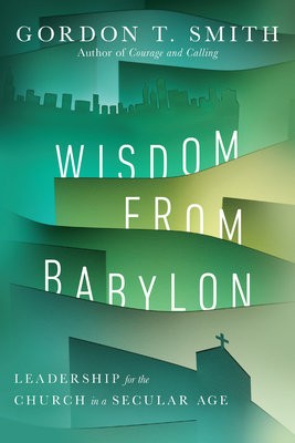 Wisdom from Babylon – Leadership for the Church in a Secular Age