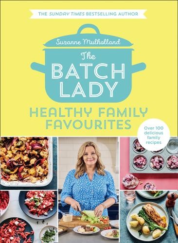 Batch Lady: Healthy Family Favourites