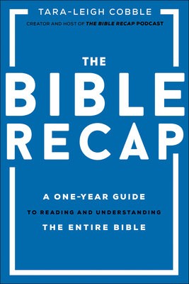 Bible Recap – A One–Year Guide to Reading and Understanding the Entire Bible