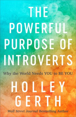 Powerful Purpose of Introverts Â– Why the World Needs You to Be You