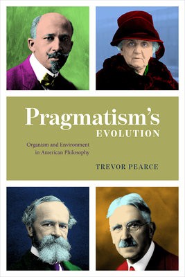 Pragmatism`s Evolution – Organism and Environment in American Philosophy