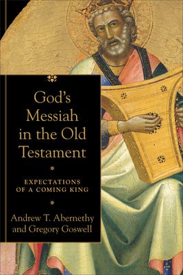 God`s Messiah in the Old Testament – Expectations of a Coming King