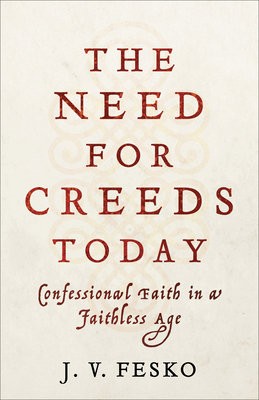 Need for Creeds Today Â– Confessional Faith in a Faithless Age