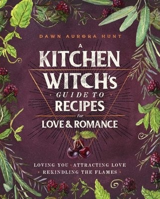 Kitchen Witch's Guide to Recipes for Love a Romance