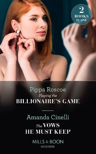 Playing The Billionaire's Game / The Vows He Must Keep