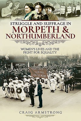 Struggle and Suffrage in Morpeth a Northumberland