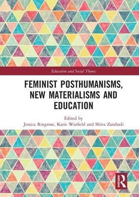 Feminist Posthumanisms, New Materialisms and Education