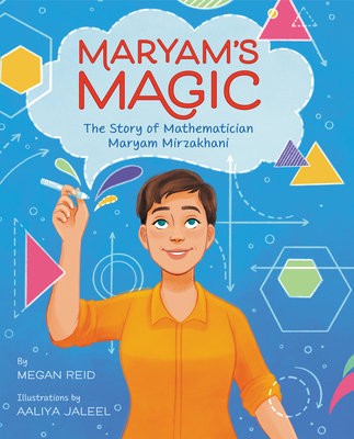 MaryamÂ’s Magic: The Story of Mathematician Maryam Mirzakhani