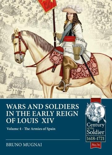 Wars a Soldiers in the Early Reign of Louis XIV Volume 4