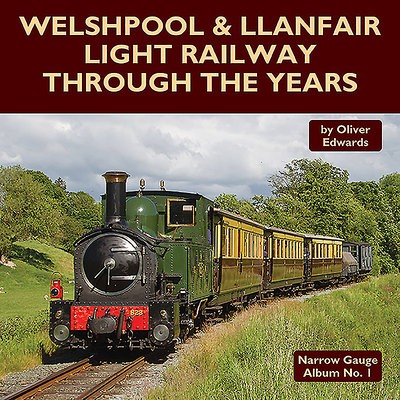 Welshpool a Llanfair Light Railway Through the Years