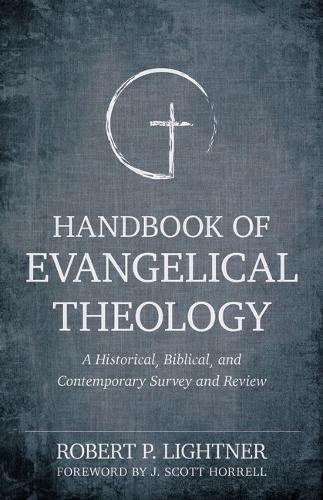 Handbook of Evangelical Theology – A Historical, Biblical, and Contemporary Survey and Review