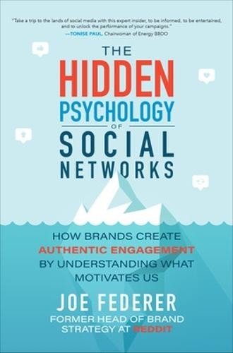 Hidden Psychology of Social Networks: How Brands Create Authentic Engagement by Understanding What Motivates Us