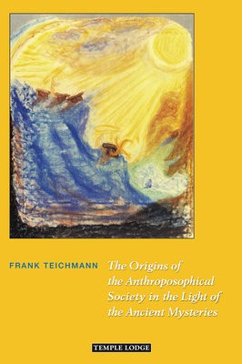 Origins of the Anthroposophical Society in the Light of the Ancient Mysteries