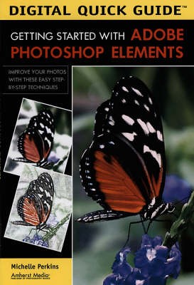 Digital Quick Guide: Getting Started With Adobe Photoshop Elements