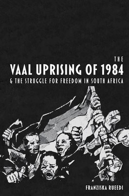 Vaal Uprising of 1984 a the Struggle for Freedom in South Africa