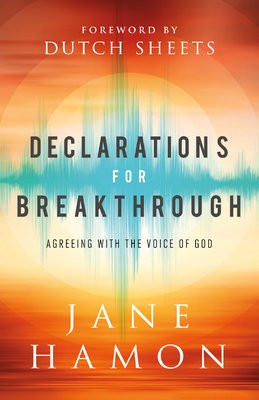 Declarations for Breakthrough Â– Agreeing with the Voice of God