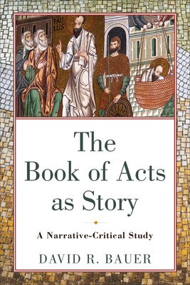 Book of Acts as Story – A Narrative–Critical Study