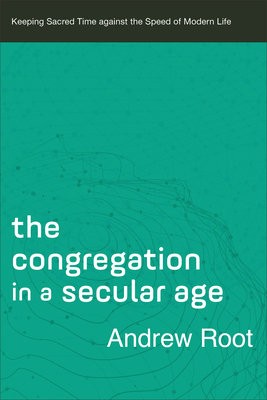Congregation in a Secular Age Â– Keeping Sacred Time against the Speed of Modern Life