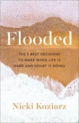 Flooded - The 5 Best Decisions to Make When Life Is Hard and Doubt Is Rising
