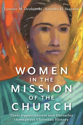 Women in the Mission of the Church – Their Opportunities and Obstacles throughout Christian History