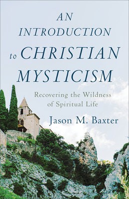 Introduction to Christian Mysticism – Recovering the Wildness of Spiritual Life