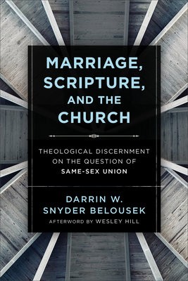 Marriage, Scripture, and the Church – Theological Discernment on the Question of Same–Sex Union