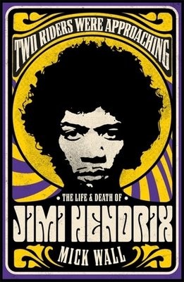Two Riders Were Approaching: The Life a Death of Jimi Hendrix