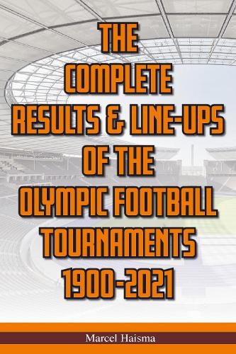 Complete Results a Line-ups of the Olympic Football Tournaments 1900-2021