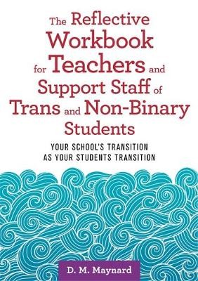 Reflective Workbook for Teachers and Support Staff of Trans and Non-Binary Students