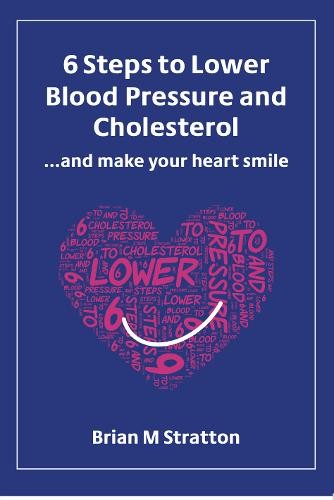 6 Steps to Lower Blood Pressure and Cholesterol ...and make your heart smile