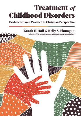 Treatment of Childhood Disorders – Evidence–Based Practice in Christian Perspective