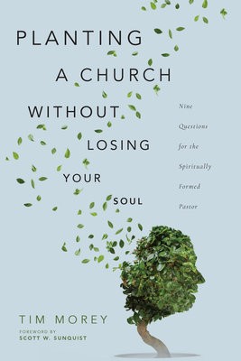 Planting a Church Without Losing Your Soul Â– Nine Questions for the Spiritually Formed Pastor