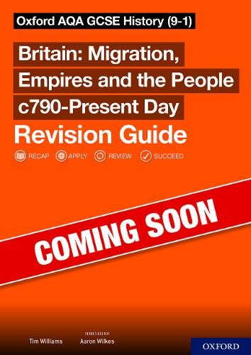 Sch: 14-16: Oxford AQA GCSE History (9-1): Britain: Migration, Empires and the People c790-Present Day Revision Guide