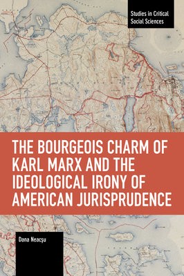 Bourgeois Charm of Karl Marx a the Ideological Irony of American Jurisprudence