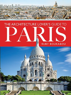 Architecture Lover's Guide to Paris
