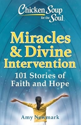 Chicken Soup for the Soul: Miracles a Divine Intervention