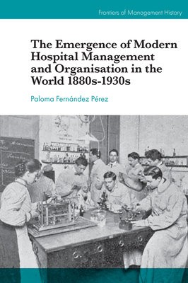Emergence of Modern Hospital Management and Organisation in the World 1880s-1930s