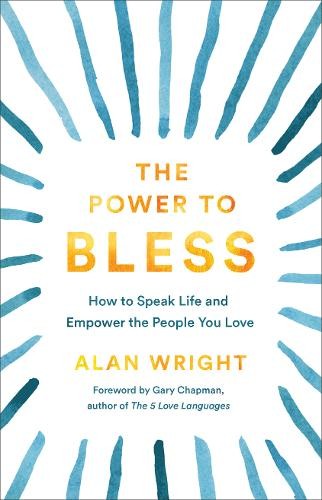 Power to Bless - How to Speak Life and Empower the People You Love