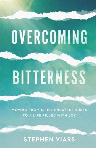 Overcoming Bitterness – Moving from Life`s Greatest Hurts to a Life Filled with Joy