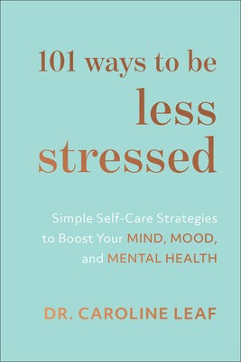 101 Ways to Be Less Stressed Â– Simple SelfÂ–Care Strategies to Boost Your Mind, Mood, and Mental Health