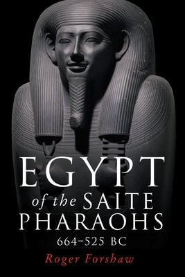Egypt of the Saite Pharaohs, 664Â–525 Bc
