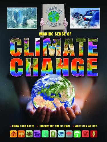 Making Sense of Climate Change Know Your Facts * Understand the Science