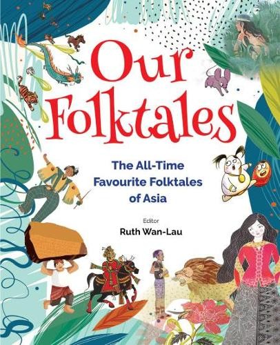 Our Folktales: The All-time Favourite Folktales From Asia