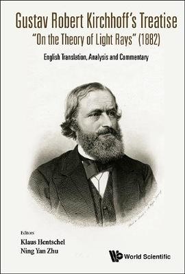 Gustav Robert Kirchhoff's Treatise "On The Theory Of Light Rays" (1882): English Translation, Analysis And Commentary