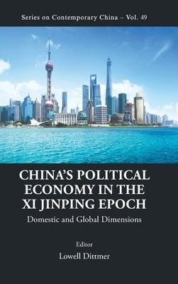 China's Political Economy In The Xi Jinping Epoch: Domestic And Global Dimensions