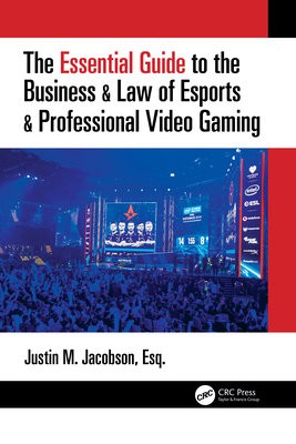 Essential Guide to the Business a Law of Esports a Professional Video Gaming